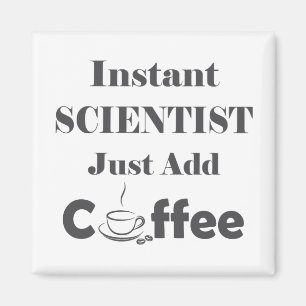 Instant Scientist Just Add Coffee Magnet
