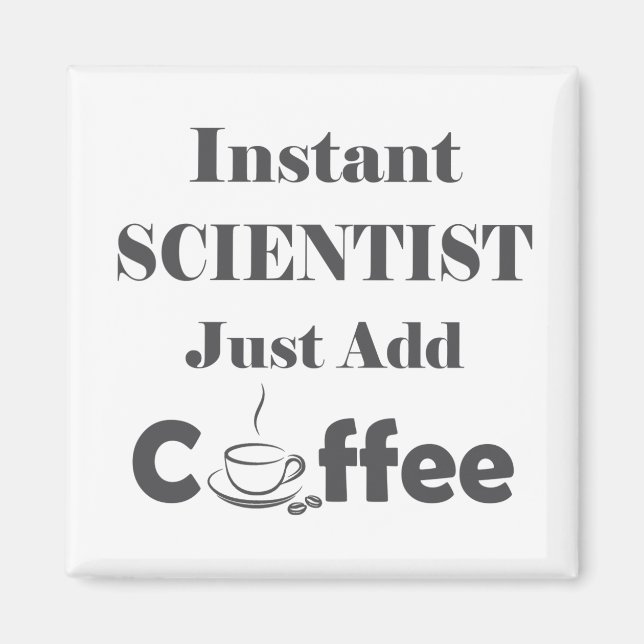 Instant Scientist Just Add Coffee Magnet (Front)