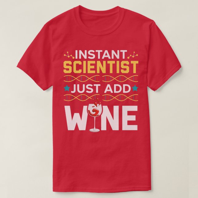 Instant Scientist Just Add Wine Drinker Science Lo T-Shirt (Design Front)