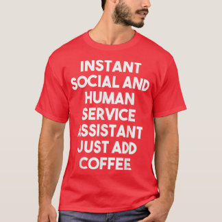 Instant Social Human Service Assistant Just Add Co T-Shirt