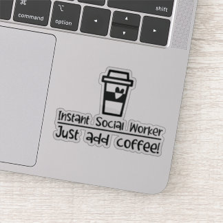 Instant Social Worker Just Add Coffee
