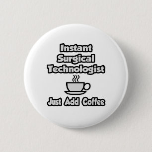 Instant Surgical Tech .. Just Add Coffee 6 Cm Round Badge