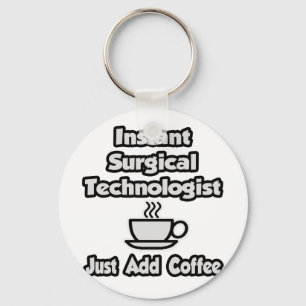 Instant Surgical Tech .. Just Add Coffee Key Ring