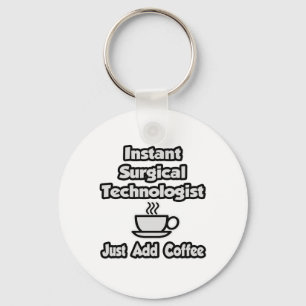 Instant Surgical Tech .. Just Add Coffee Key Ring