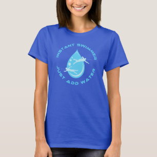 Instant Swimmer Just Add Water T-Shirt