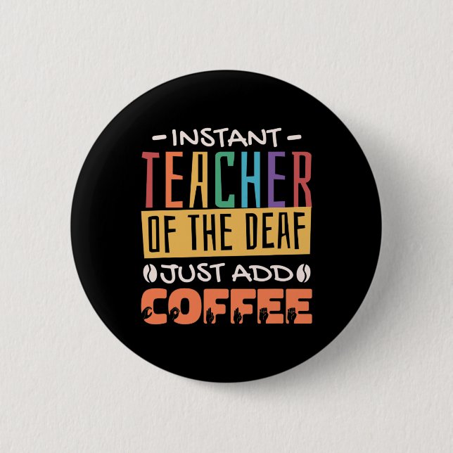 Instant Teacher Of The Deaf Just Add Coffee 6 Cm Round Badge (Front)