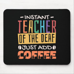 Instant Teacher Of The Deaf Just Add Coffee Mouse Mat