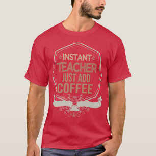 Instant teacher T-Shirt