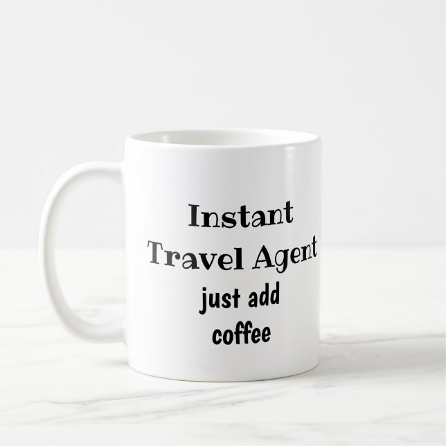 Instant Travel Agent Just Add Coffee  Fun Quote Coffee Mug (Left)