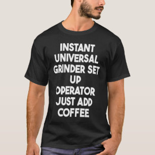 Instant Universal Grinder Set Up Operator Just Add T-Shirt