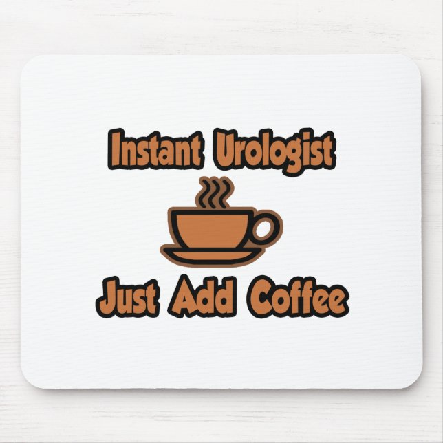 Instant Urologist...Just Add Coffee Mouse Mat (Front)