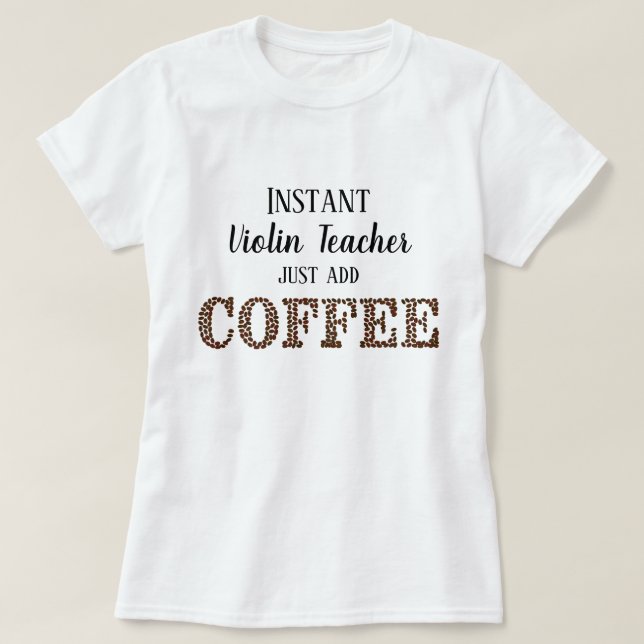 Instant Violin Teacher Just Add Coffee Funny Music T-Shirt (Design Front)