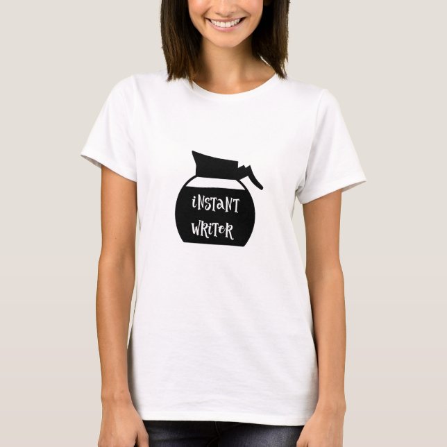 Instant Writer Coffee Pot Author Writing T-shirt (Front)