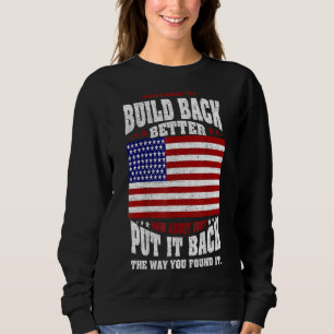 Instead Of Build Back Better How About Just Put It Sweatshirt