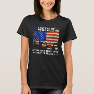 Instead Of Build Back Better How About Just Put It T-Shirt