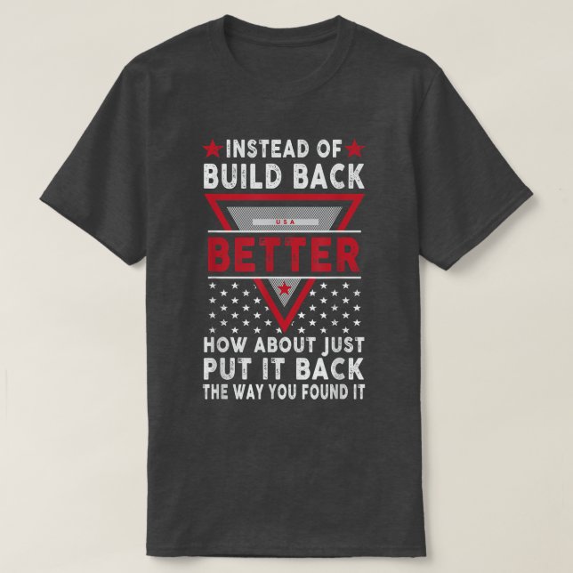 Instead Of Build Back Better How About Just Put It T-Shirt (Design Front)