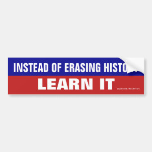 Instead Of Erasing History Learn It Bumper Sticker