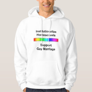 Institutionalise Homosexuals...Support Gay Marriag Hoodie