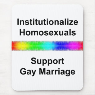 Institutionalise Homosexuals...Support Gay Marriag Mouse Mat