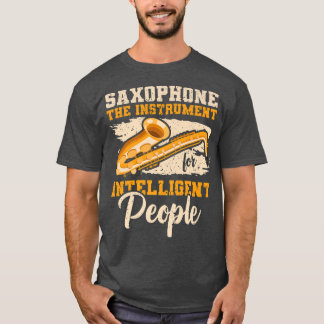Instrument for intelligent people Music Saxophone  T-Shirt