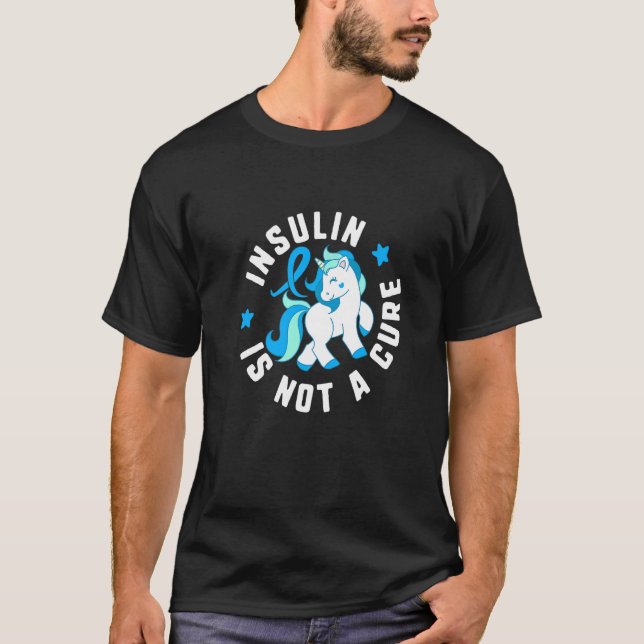 Insulin Is Not A Cure Diabetes T1 Awareness Cute U T-Shirt (Front)