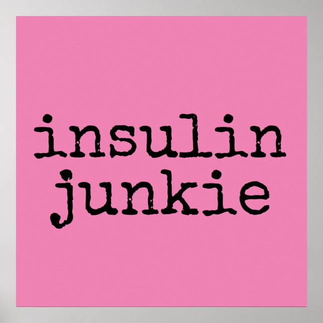 Insulin junkie posters (Front)