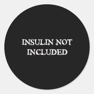 Insulin Not Included Diabetes Awareness Classic Round Sticker