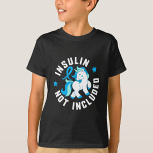 Insulin Not Included Diabetes T1 Awareness Cute Un T-Shirt