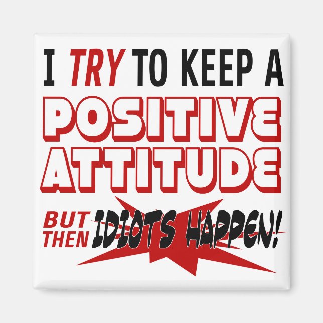 Insult | I Try To Keep A Positive Attitude Magnet (Front)
