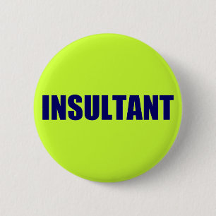 Insultant 6 Cm Round Badge