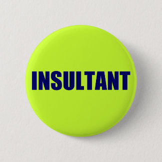 Insultant 6 Cm Round Badge