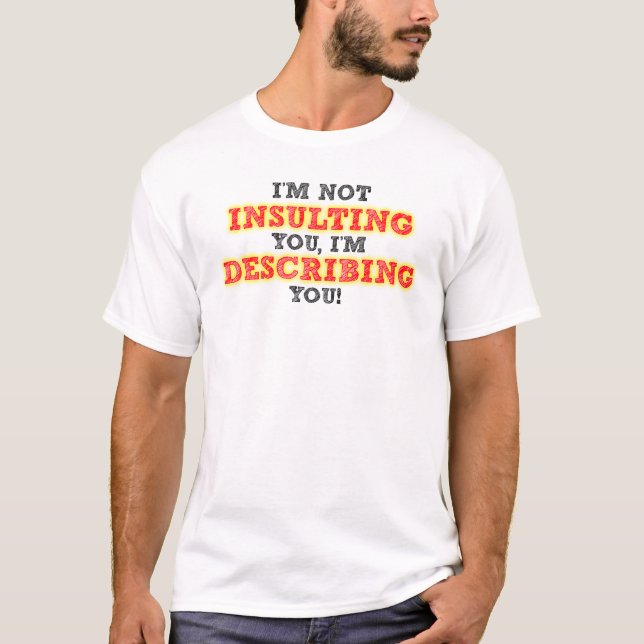 Insulting Describing Funny T-Shirt (Front)