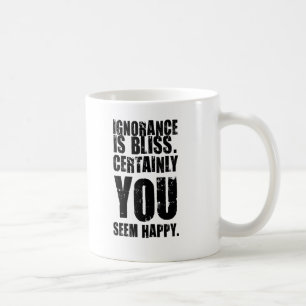 Insulting Mug #6 - Ignorance. Unusual gift.