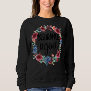 Insurance Agent Flowers Insurance Broker Sweatshirt