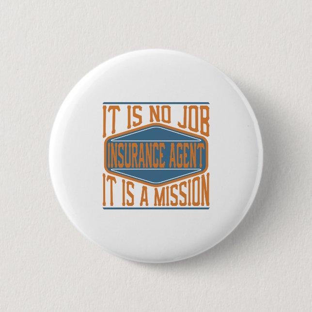 Insurance Agent  - It Is No Job, It Is A Mission 6 Cm Round Badge (Front)