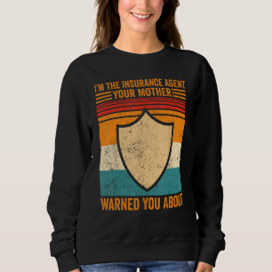 Insurance Agent Your Mother Warned You About Funny Sweatshirt