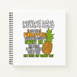Insurance Agents Are Like Pineapples. Notebook