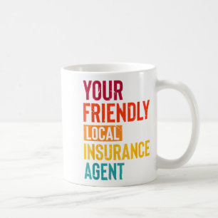 Insurance Broker Your Friendly Local Insurance Age Coffee Mug