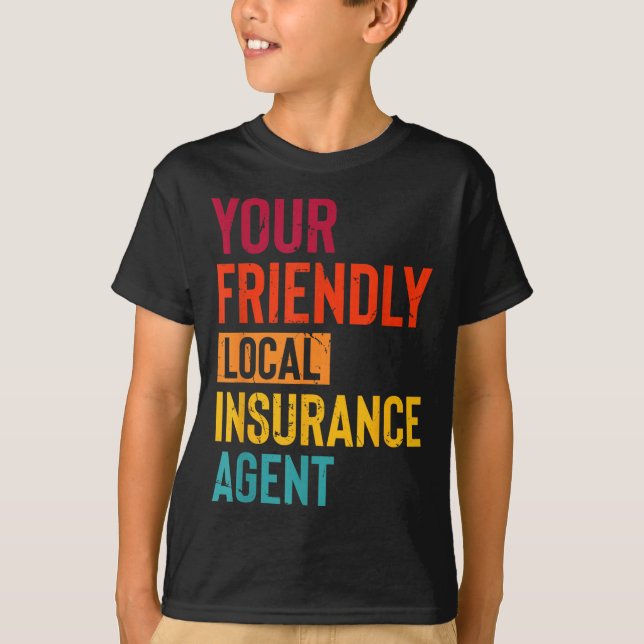 Insurance Broker Your Friendly Local Insurance Age T-Shirt (Front)