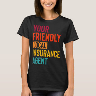 Insurance Broker Your Friendly Local Insurance Age T-Shirt