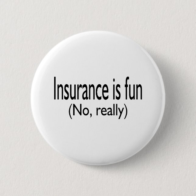 Insurance Is Fun No Really 6 Cm Round Badge (Front)
