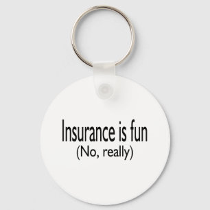 Insurance Is Fun No Really Key Ring