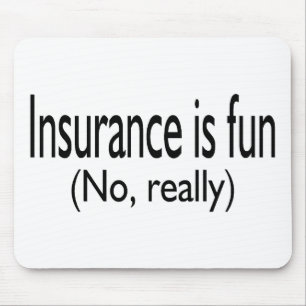Insurance Is Fun No Really Mouse Mat