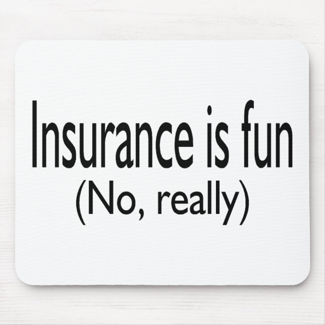 Insurance Is Fun No Really Mouse Mat (Front)