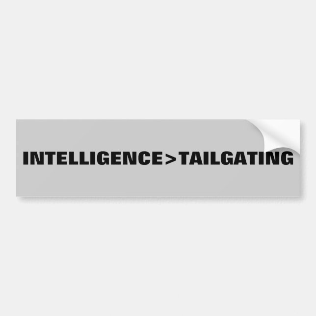 Intelligence is greater than tailgating bumper sticker (Front)