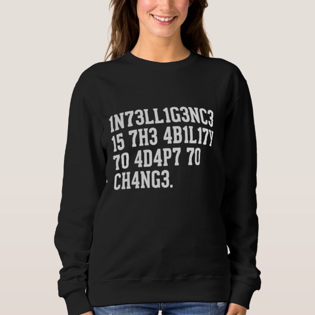 Intelligence is the Ability to Adapt to Change Fun Sweatshirt (Front)