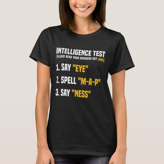 Intelligence Test Say Eye MAP Ness Humour Funny Sa T-Shirt (Front)