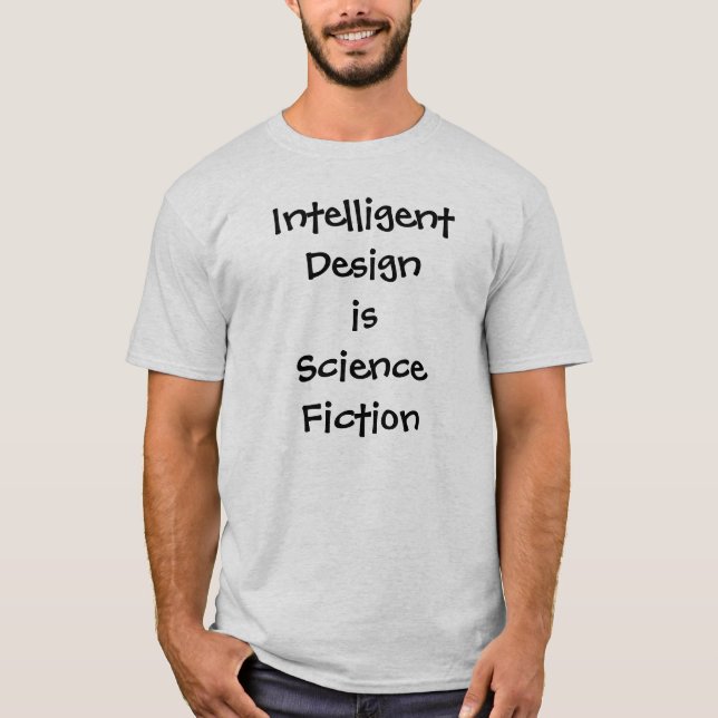 Intelligent Design is Science Fiction T-Shirt (Front)