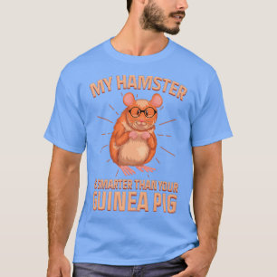 Intelligent My Hamster is Smarter Than Your Guinea T-Shirt