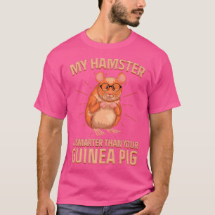 Intelligent My Hamster Is Smarter Than Your Guinea T-Shirt